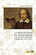 R. Ludot-Vlasak, La Réinvention de Shakespeare sur la scène littéraire américaine (1798-1857)