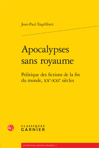 J.-P. Engélibert, Apocalypses sans royaume. Politique des fictions de la fin du monde, XXe-XXIe siècles