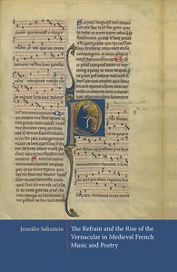 J. Saltzstein, The Refrain and the Rise of the Vernacular in Medieval French Music and Poetry