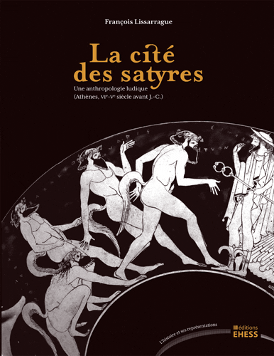 Fr. Lissarrague, La Cité des satyres. Une anthropologie ludique (Athènes VIe-Ve siècles avant J.-C.)