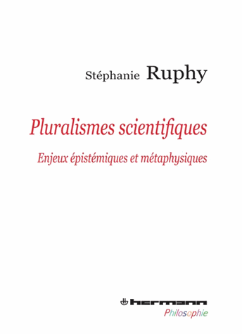 S. Ruphy, Pluralismes scientifiques. Enjeux épistémiques et métaphysiques