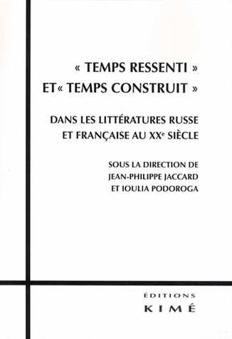 J.-P. Jaccard & I. Podoroga (dir.), Temps ressenti et temps construit dans les littératures russe et française au XXe siècle