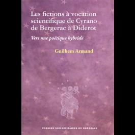 G. Armand, Les Fictions à vocation scientifique de Cyrano de Bergerac à Diderot - Vers une poétique hybride