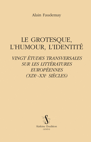 A. Faudemay, Le Grotesque, l'humour, l'identité — Vingt études transversales sur les littératures européennes (XIX-XXe siècles)