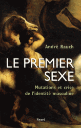 A. Rauch, Le premier sexe. Mutations et crise de l'identité masculine