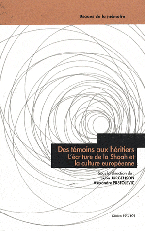 L. Jurgenson & A. Prstojevic (dir), Des témoins aux héritiers. L'écriture de la Shoah et la culture européenne