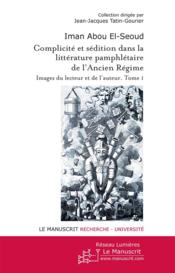 I. Abou El-Seoud Complicité et sédition dans la littérature pamphlétaire de l'Ancien Régime. Images du lecteur et de l'auteur