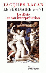 J. Lacan, Le Séminaire. Livre VI. Le désir et son interprétation