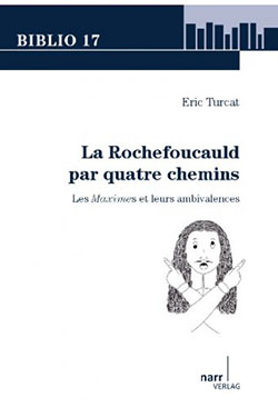 É. Turcat, La Rochefoucauld par quatre chemins. Les Maximes et leurs ambivalences.