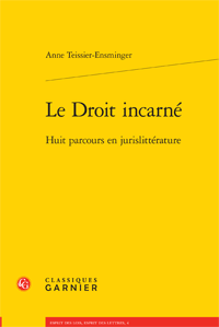 A. Teissier-Ensminger, Le Droit incarné. Huit parcours en jurislittérature