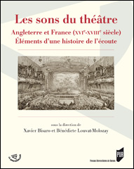 X. Bisaro et B. Louvat-Molozay (dir.), Les Sons du théâtre - Angleterre et France (XVIe-XVIIIe siècle). Éléments d’une histoire de l’écoute