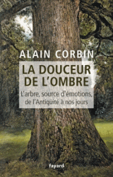 A. Corbin, La douceur de l'ombre. L'arbre, source d'émotions, de l'Antiquité à nos jours