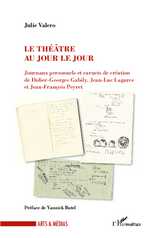 J. Valero, Le Théâtre au jour le jour - Journaux personnels et carnets de création de Didier-Georges Galiby, Jean-Luc Lagarce et Jean-François Peyert