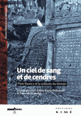 A. Dayan Rosenman & F. Louwagie (dir.), Un ciel de sang et de cendres. Piotr Rawicz et la solitude du témoin