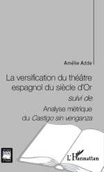 A. Adde, La Versification du théâtre espagnol du siècle d'or suivi de Analyse métrique du Castigo sin venganza