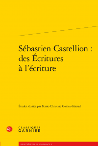 M.-C. Gomez-Géraud (dir.), Sébastien Castellion: des Écritures à l'écriture