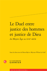D. Bjaï et M. White-Le Goff (dir.), Le Duel entre justice des hommes et justice de Dieu du Moyen Âge au XVIIe siècle