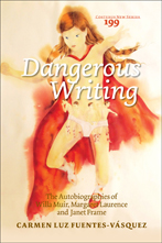 C.L. Fuentes-Vásquez, Dangerous Writing. The Autobiographies of Willa Muir, Margaret Laurence and Janet Frame