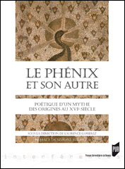 L. Gosserez (dir.), Le Phénix et son autre - Poétique d’un mythe des origines au XVIe siècle