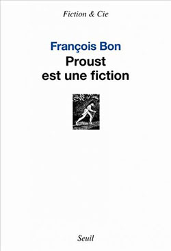 Fr. Bon, Proust est une fiction