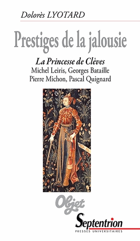 D. Lyotard, Prestiges de la jalousie. La Princesse de Clèves, M.Leiris, G.Bataille, P.Michon, P.Quignard