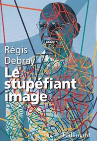 R. Debray, Le Stupéfiant image. De la grotte Chauvet au Centre Pompidou