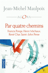 J.-M. Maulpoix, Par quatre chemins: F. Ponge, H. Michaux, R. Char, Saint-John Perse