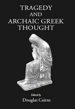 D. L. Cairns (dir.), Tragedy and Archaic Greek Thought