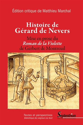 Histoire de Gérard de Nevers, mise en prose du Roman de la Violette de Gerbert de Montreuil (Matthieu Marchal éd.)