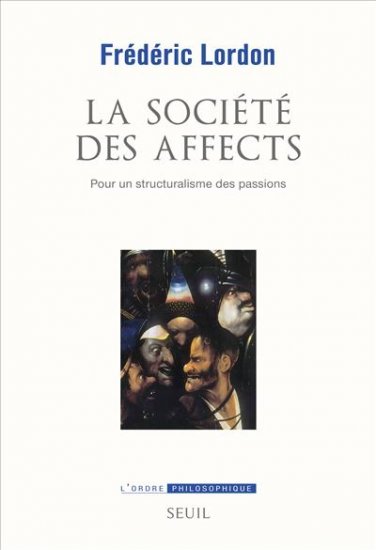 F. Lordon, La Société des affects. Pour un structuralisme des passions