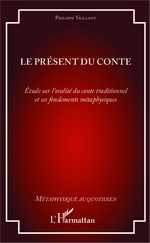 Ph. Vaillant, Le Présent du conte - Étude sur l'oralité du conte traditionnel et ses fondements métaphysiques