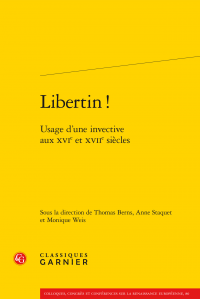 T. Berns, A. Staquet et M. Weis (dir.), Libertin ! - Usage d'une invective aux XVIe et XVIIe siècles 