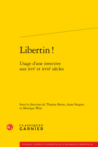 T. Berns, A. Staquet et M. Weis (dir.), Libertin ! - Usage d'une invective aux XVIe et XVIIe siècles