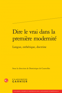 D. de Courcelles (dir.), Dire le vrai dans la première modernité. Langue, esthétique, doctrine