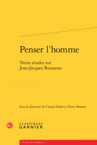 C. Habib et P. Manent (dir.), Penser l'homme - Treize études sur Jean-Jacques Rousseau 