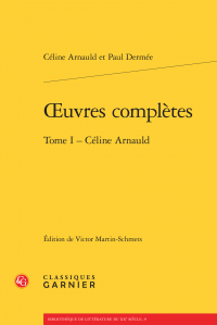 C. Arnauld, P. Dermée, Œuvres complètes. Tome I - Céline Arnauld (V. Martin-Schmets, éd.)