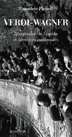 T. Picard, Verdi - Wagner. Imaginaire de l'opéra et identités nationales