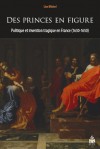 L. Michel, Des Princes en figure. Politique et invention tragique en France (1630-1650)