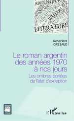G. Orssaud, Le Roman argentin des années 1970 à nos jours - Les Ombres portées de l'état d'exception
