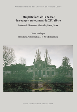 E. Bovo, A. Braida et A. Brambilla (dir.), Interprétations de la pensée du soupçon au tournant du XIXe siècle -Lectures italiennes de Nietzsche, Freud, Marx