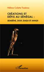 H. Tissières, Créations et Défis au Sénégal : Sembene, Diop, Diadji et Awadi