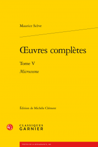 Scève, Œuvres complètes. Tome V - Microcosme (éd. Michèle Clément)