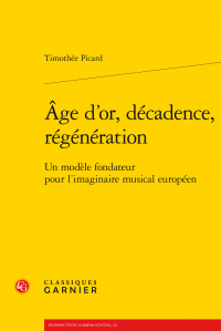 T. Picard, Âge d'or, décadence, régénération - Un modèle fondateur pour l'imaginaire musical européen