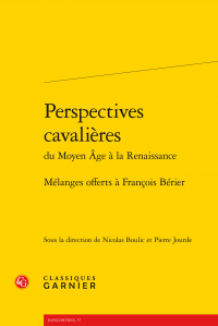 N. Boulic et P. Jourde (dir.), Perspectives cavalières du Moyen Âge à la Renaissance - Mélanges offerts à François Bérier
