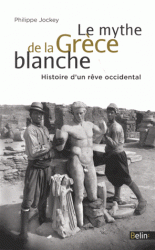 Ph. Jockey, Le mythe de la Grèce blanche. Histoire d'un rêve occidental