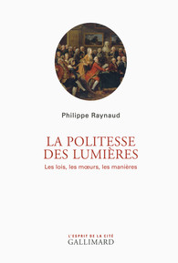 P. Raynaud, La politesse des Lumières: les lois, les moeurs, les manières