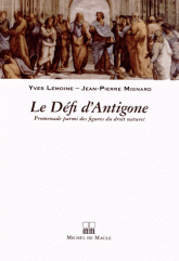 Y. Lemoine, J.-P. Mignard, Le Défi d'Antigone. Promenade parmi des figures du droit naturel