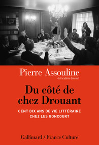 P. Assouline, Du côté de chez Drouant. Cent dix ans de vie littéraire chez les Goncourt