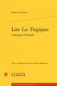 F. Lestringant & J.-C. Monferran, Lire Les Tragiques d'Agrippa d'Aubigné