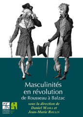 D. Maira & J.-M. Roulin (dir.) Masculinités en révolution de Rousseau à Balzac